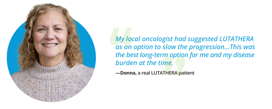 A quote from Donna, a real LUTATHERA patient living with NETs.