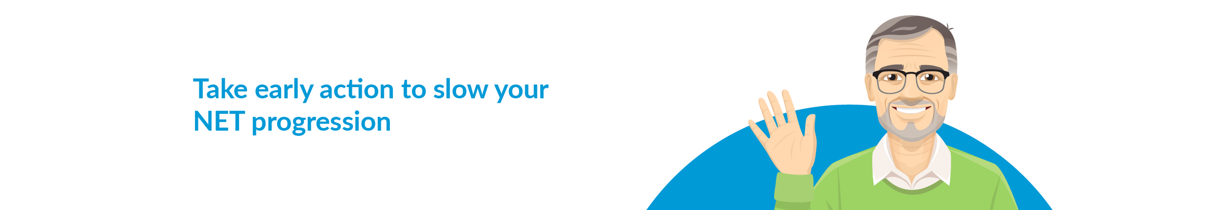 Illustrated patient advocate Luke says take early action for GEP-NETs. 